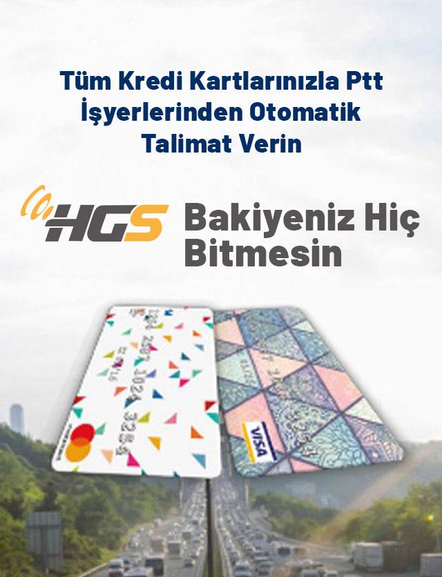 PTT kanalıyla alınan HGS ürünlerine TÜM BANKA KREDİ KARTLARI ile otomatik ödeme talimatı verilebilecektir.