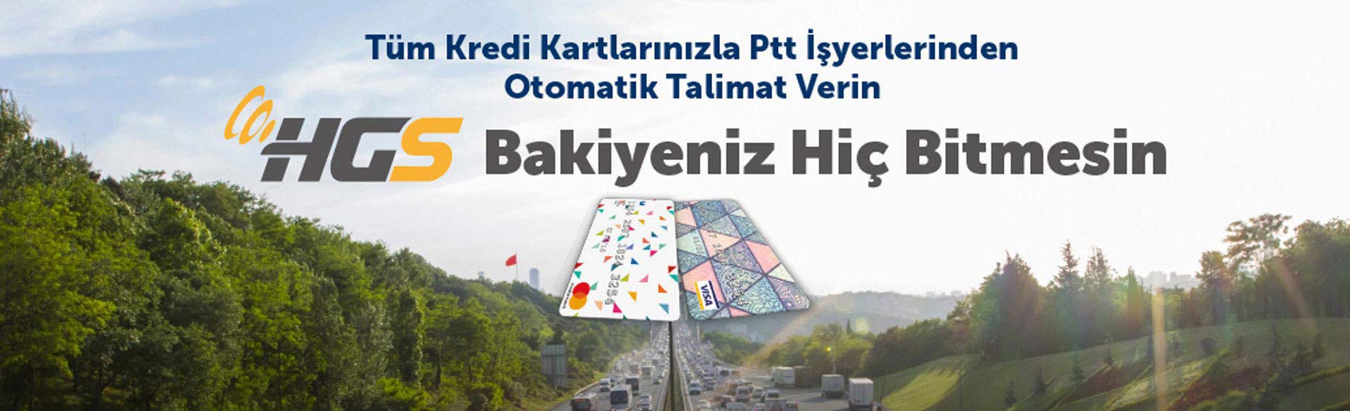 PTT kanalıyla alınan HGS ürünlerine TÜM BANKA KREDİ KARTLARI ile otomatik ödeme talimatı verilebilecektir.