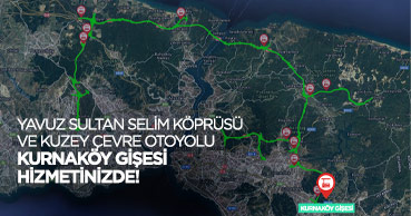 Yavuz Sultan Selim Köprüsü ve Kuzey Çevre Otoyolu Kurnaköy Gişeleri açıldı.